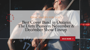 best cover Band in Ontario The Dirty Pioneers live show